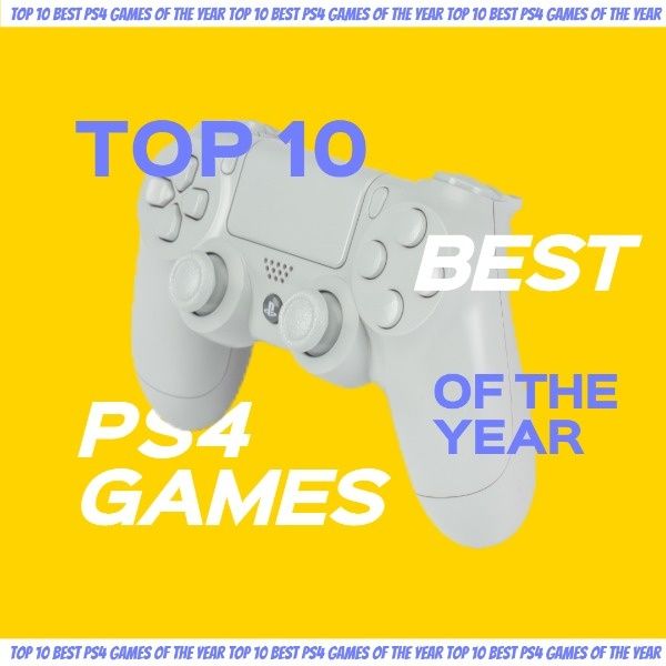 of the year, gaming, life, Top 10 Best PS4 Games Instagram Post Template