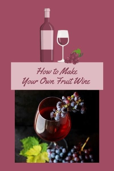 tips, homemade wine, hack, How To Make Your Own Fruit Wine Pinterest Post Template