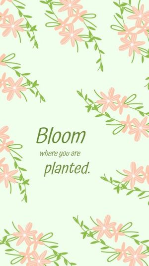 Bloom Where You Are Planted Mobile Wallpaper Template and Ideas for Design  | Fotor