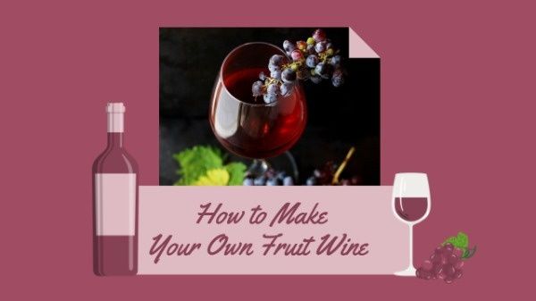 tips, homemade, food, How To Make Your Fruit Wine Youtube Thumbnail Template