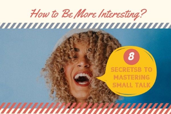 conversation, small talk, method, How To Be Interested Blog Title Template