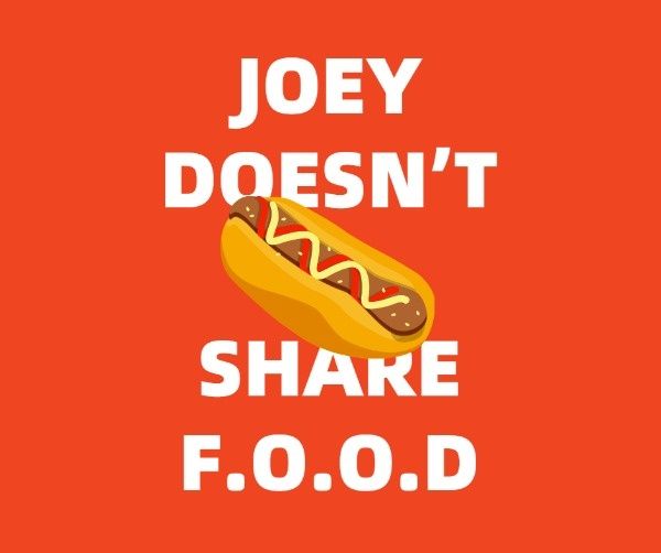 freinds, friend, drama, Joey Doesn't Share Food Facebook Post Template