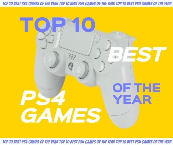 top, gaming, life, Best PS4 Games Of The Year Facebook Post Template