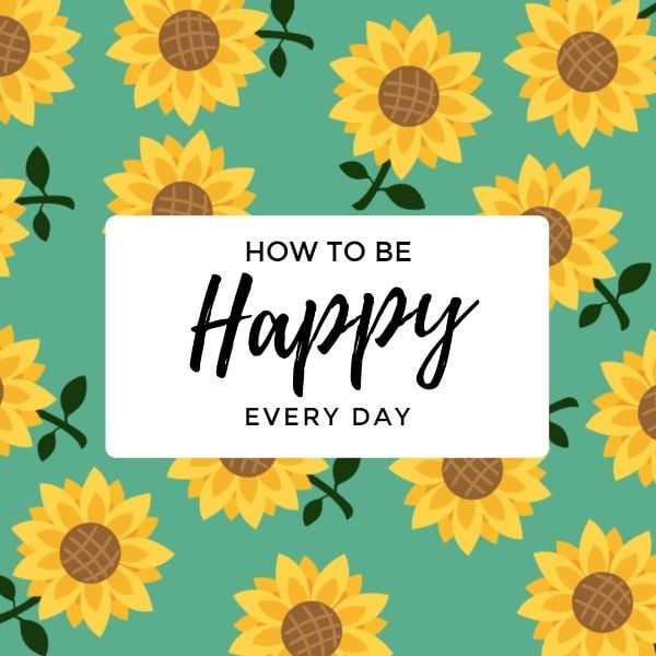 life, emotion, sunflower, Be Happy Every Day Instagram Post Template