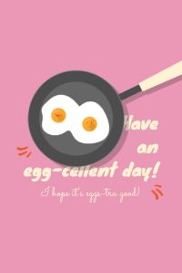 fried eggs, excellent day, quote, Egg-cellent Day Pinterest Post Template